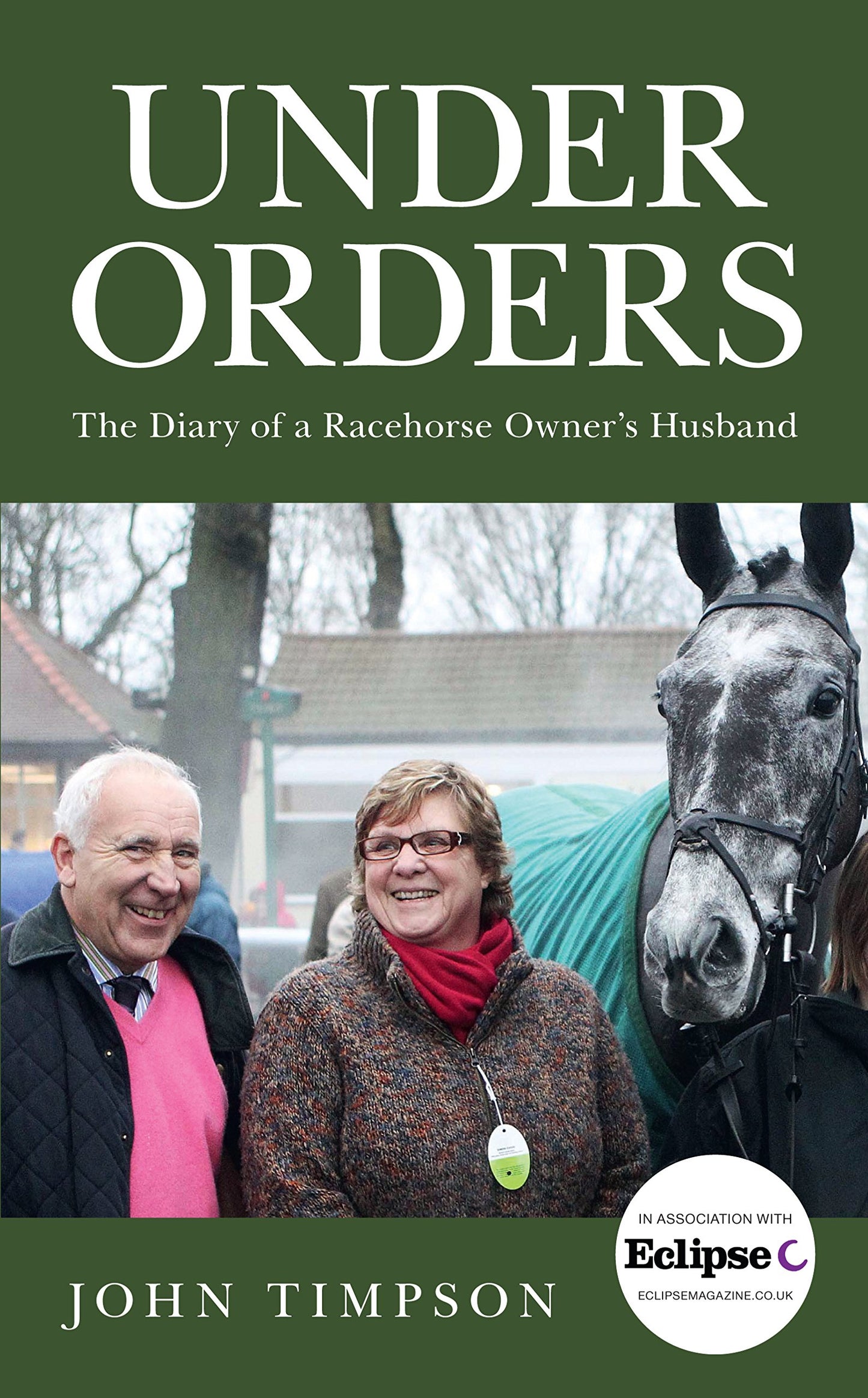 Under Orders: The Diary of a Racehorse Owner's Husband by Timpson, John