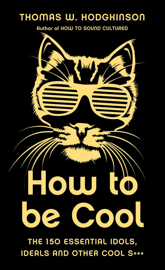 How To Be Cool by Thomas W.Hodgkinson