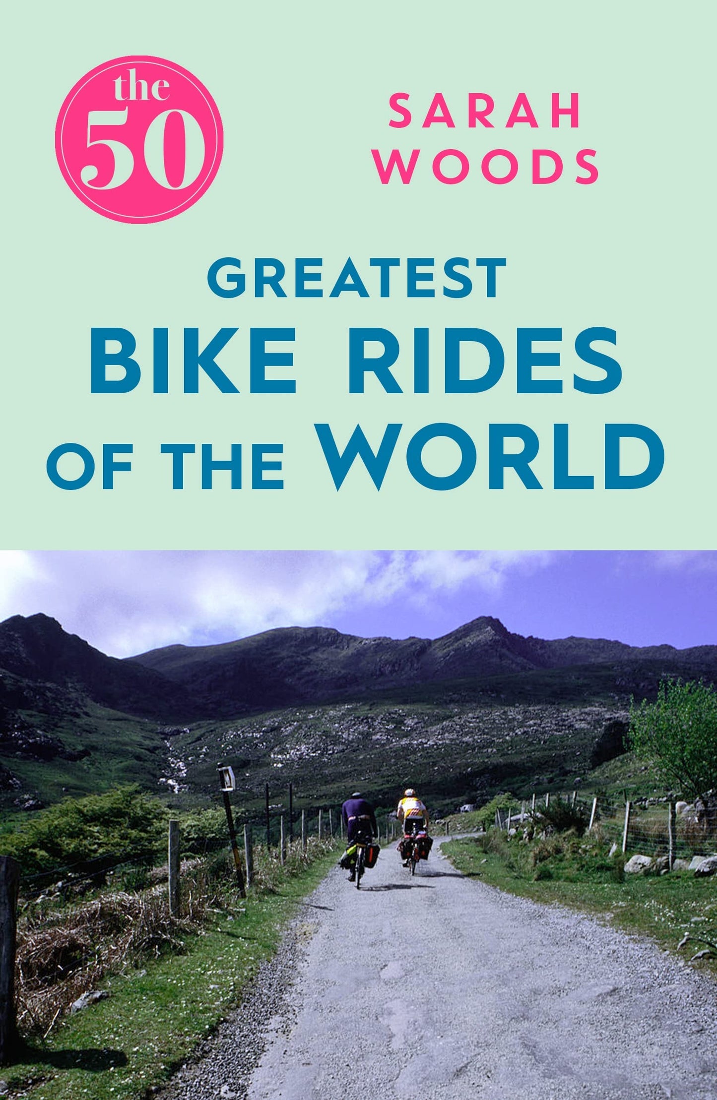 50 Greatest Bike Rides of the World by Woods, Sarah