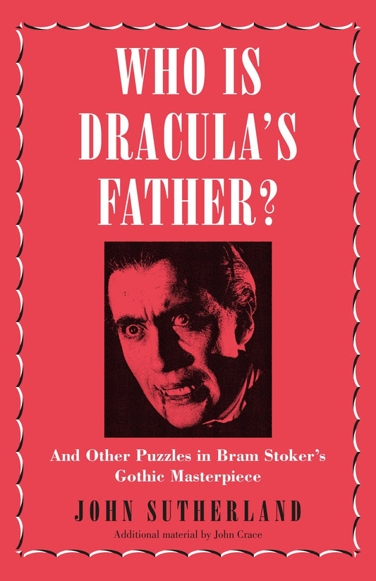 Who Is Draculas Father?: And Other Puzzles in Bram Stokers Gothic Masterpiece by Sutherland, John