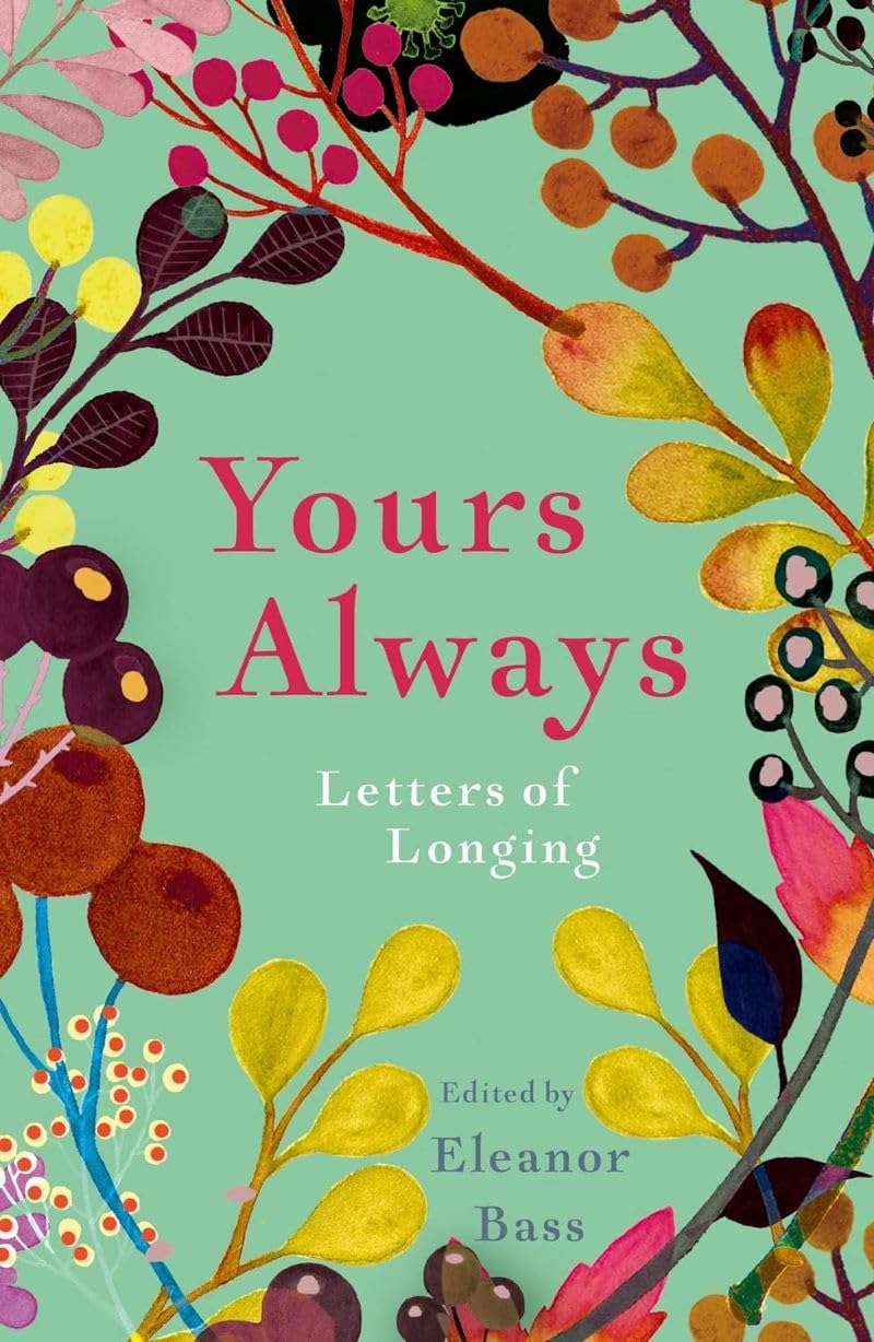 Yours Always: Letters of Longing by Eleanor Bass