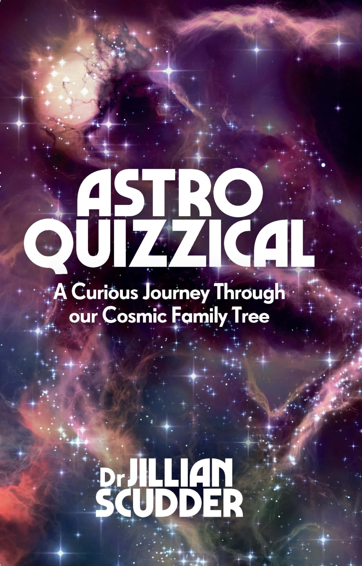 Astroquizzical: A Curious Journey Through Our Cosmic Family Tree by Scudder, Dr. Jillian