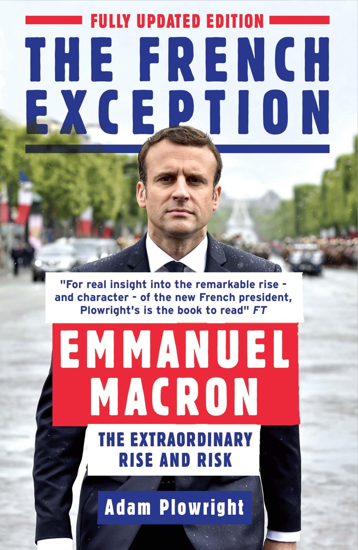 French Exception: Emmanuel Macron - The Extraordinary Rise and Risk by Plowright, Adam