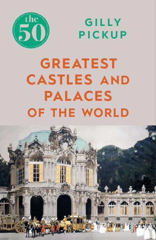 50 Greatest Castles and Palaces of the World by Pickup, Gilly