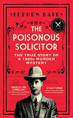 Poisonous Solicitor: The True Story of a 1920s Murder Mystery by Stephen Bates