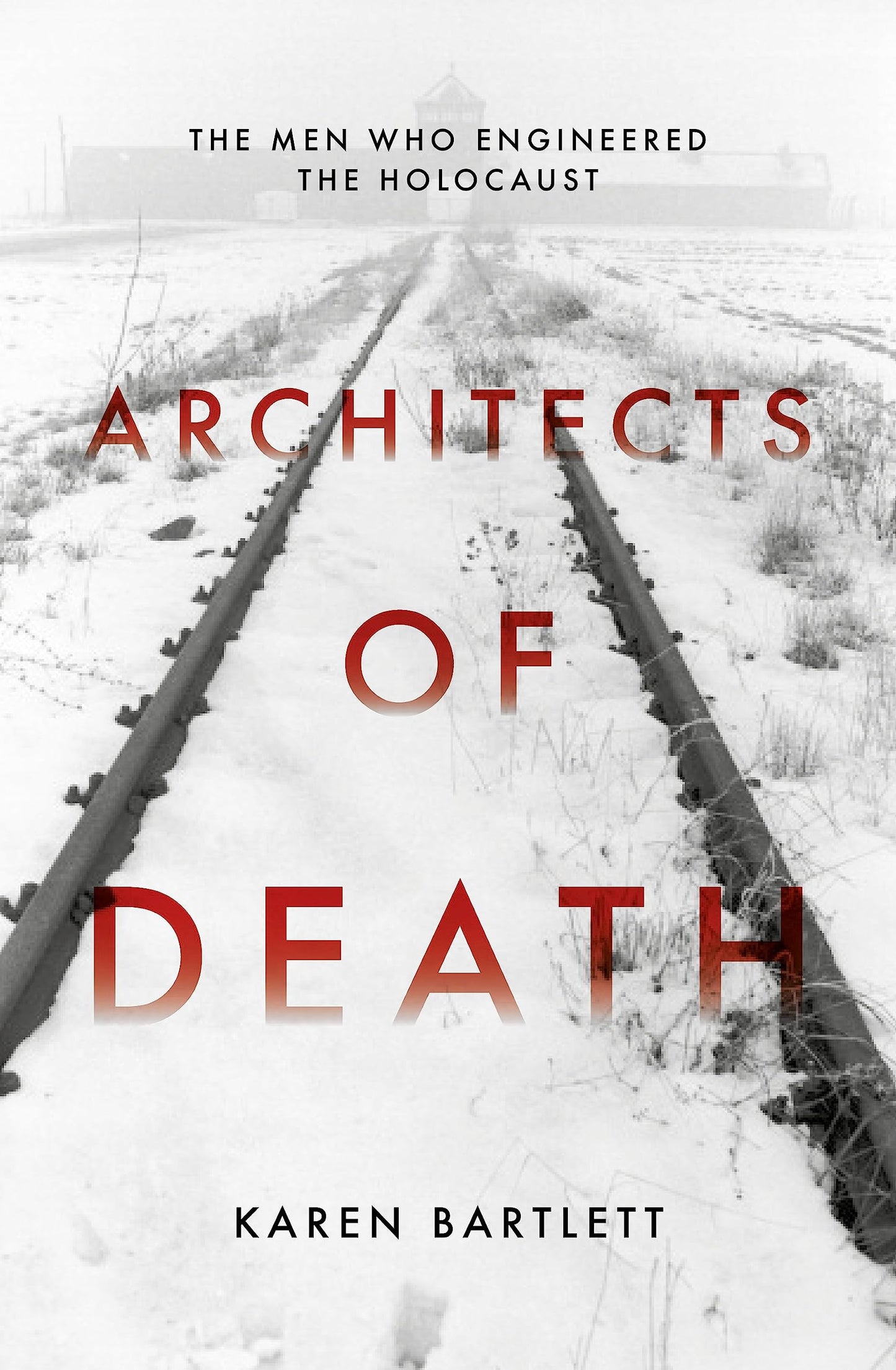 Architects Of Death: The Family Who Engineered The Holocaust by Karen Bartlett