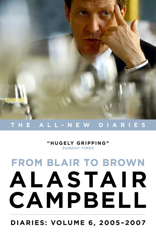 Alastair Campbell Diaries 6 - From Blair To Brown 2005-2007 by Alastair Campbell