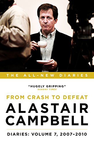 Alastair Campbell Diaries 7 - From Crash to Defeat, 2007-2010 by Campbell, Alastair