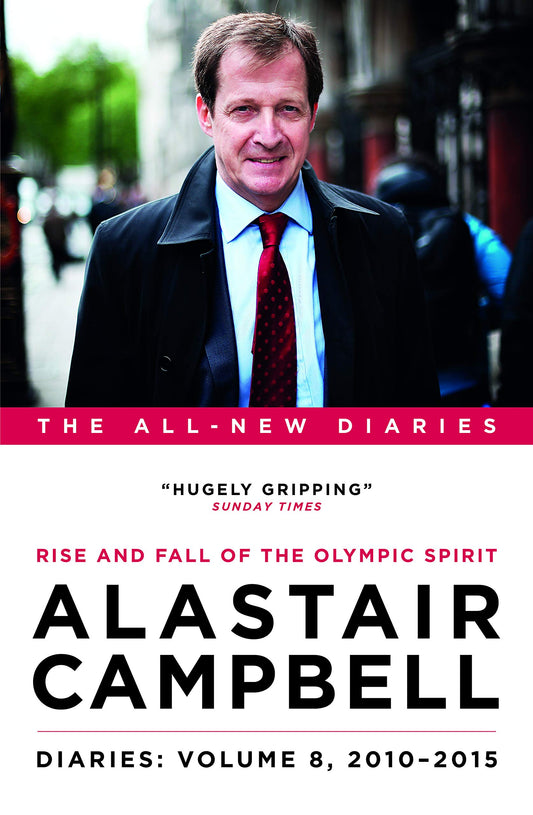 Alastair Campbell Diaries 8 - 2010-2015: Rise & Fall of the Olympic Spirit by Campbell, Alastair