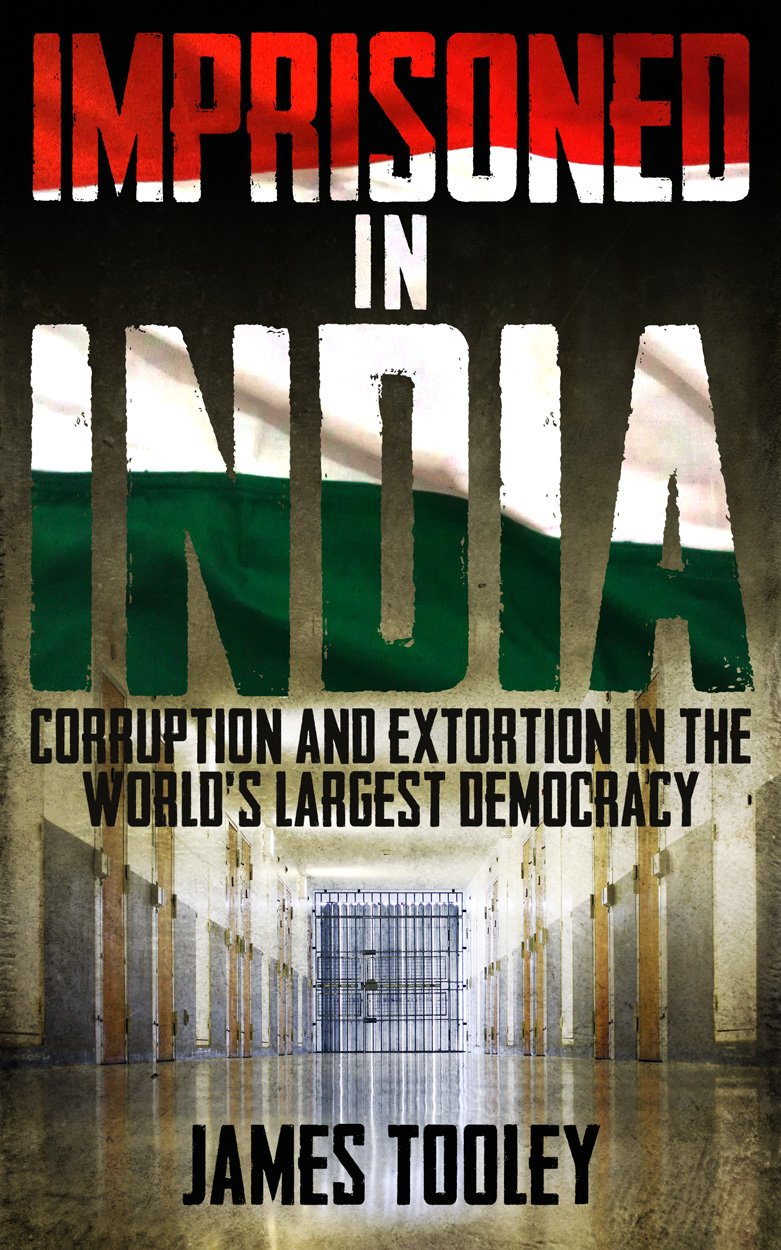 Imprisoned In India: Corruption & Extortion in the Worlds Largest Democracy by James Tooley