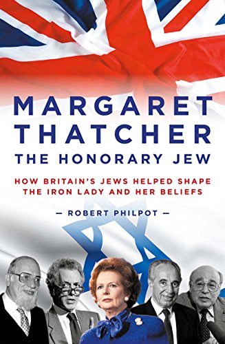 Margaret Thatcher: The Honorary Jew by Robert Philpot