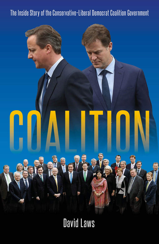 Coalition: The Inside Story of the Conservative-Liberal Democrat Coalition Government by David Laws