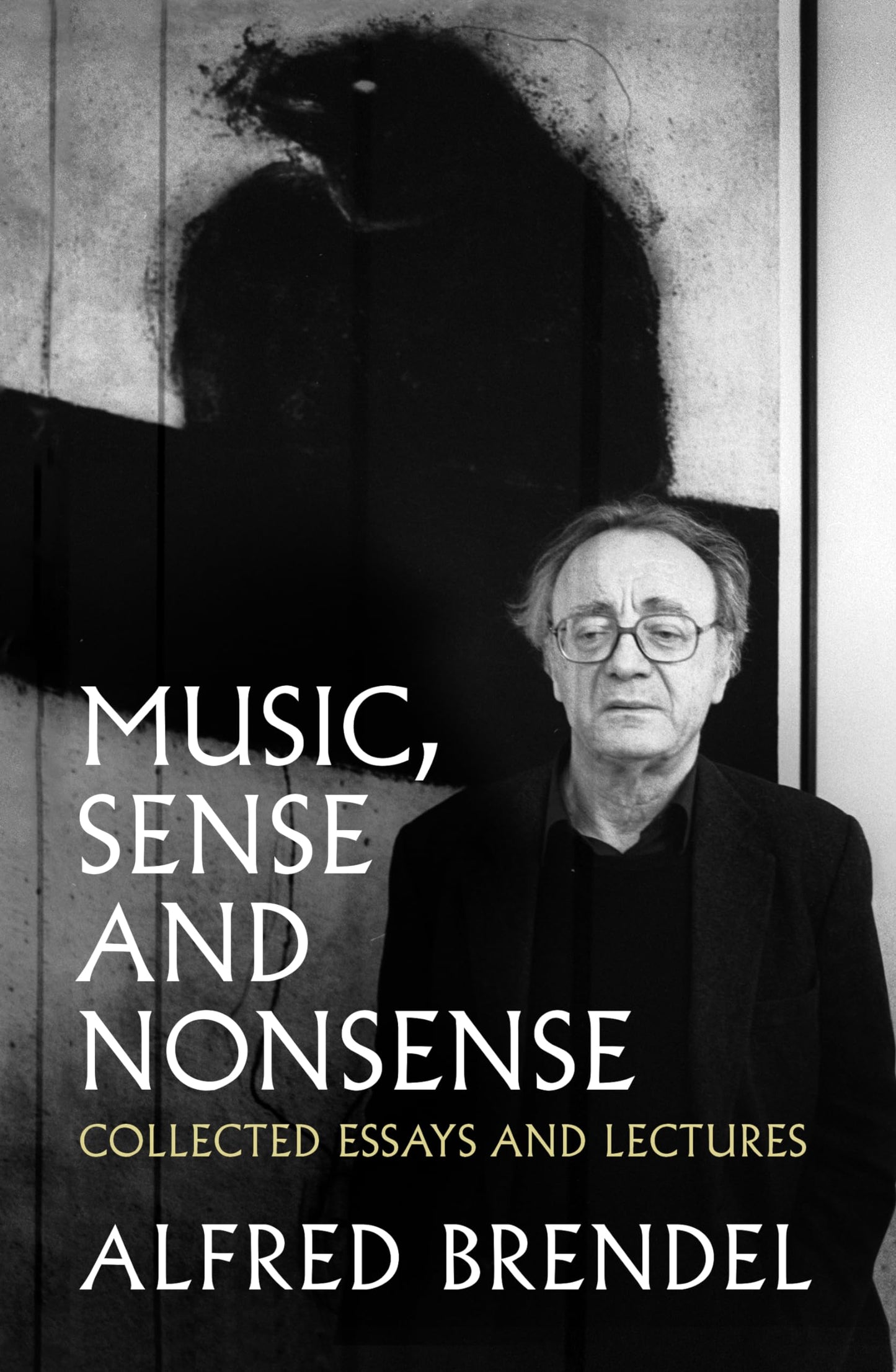 Music, Sense & Nonsense: Collected Essays & Lectures by Brendel, Alfred