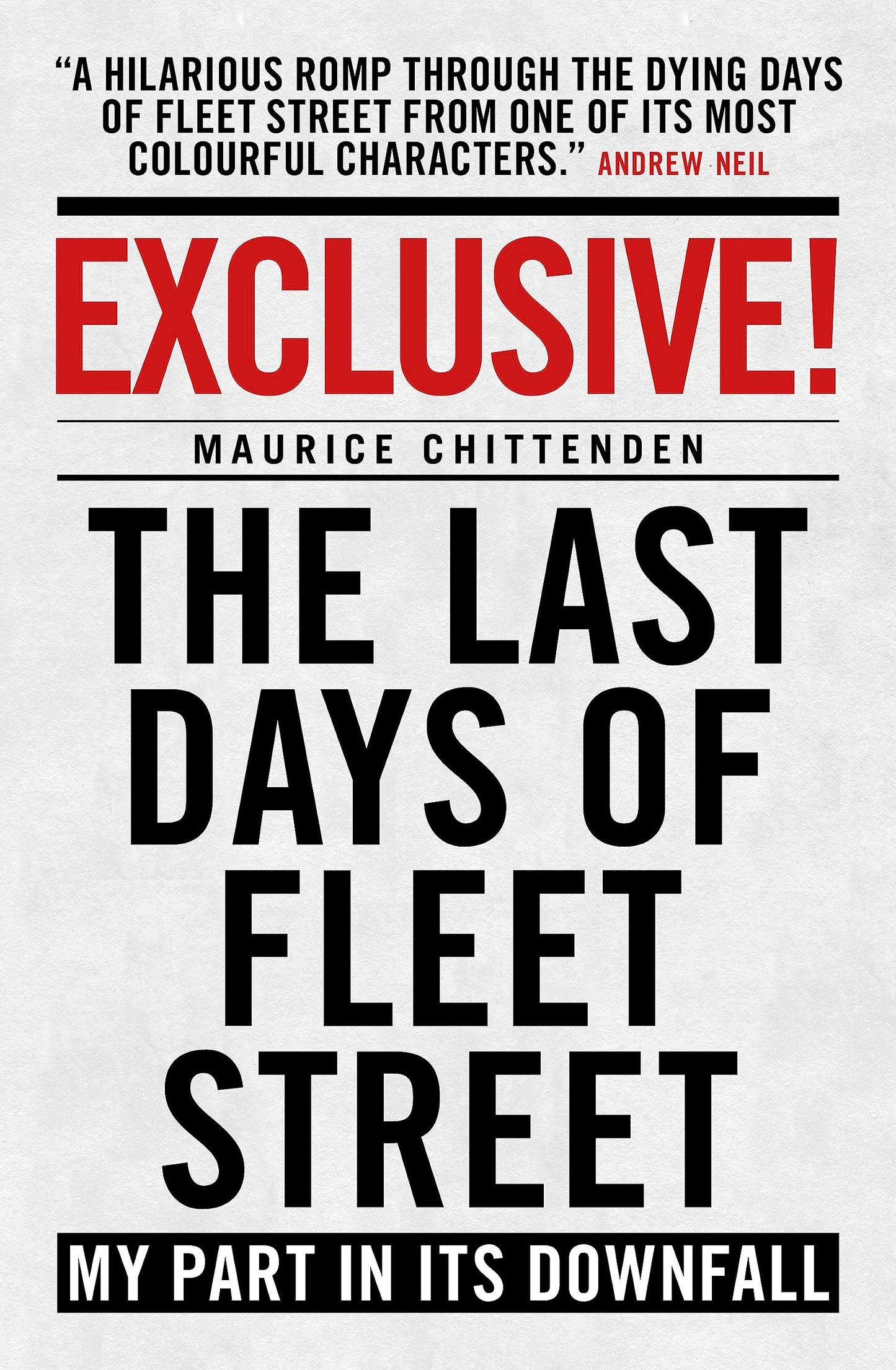 Exclusive! The Last Days Of Fleet Street by Maurice Chittenden