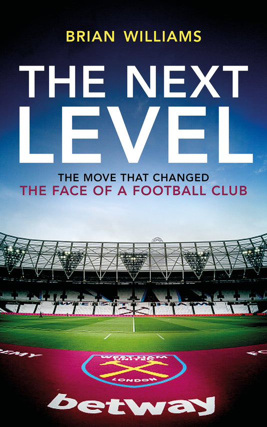 Home From Home: A West Ham Supporter's Struggle To Reach The Next Level by Brian Williams