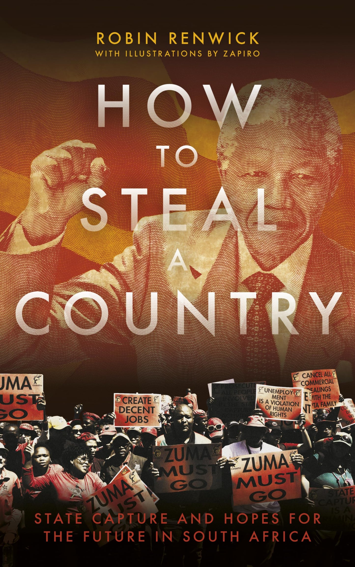 How To Steal a Country: State Capture & Hopes for the Future in South Africa by Robin Renwick