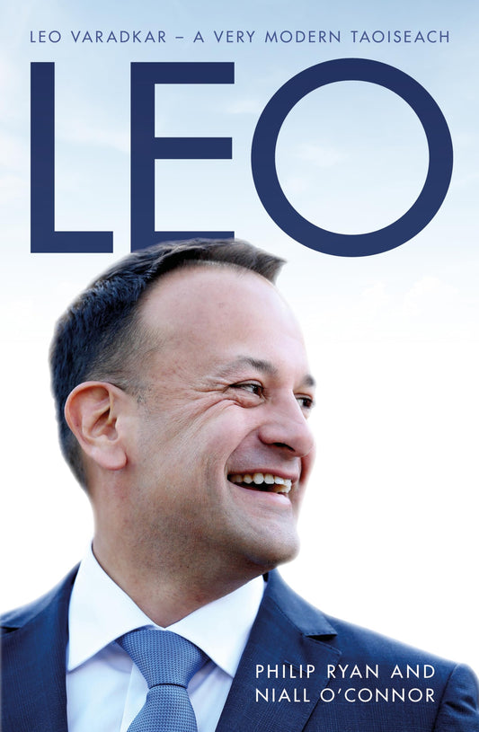 Leo Varadkar: A Very Modern Taoiseach by Philip Ryan & Niall OConnor