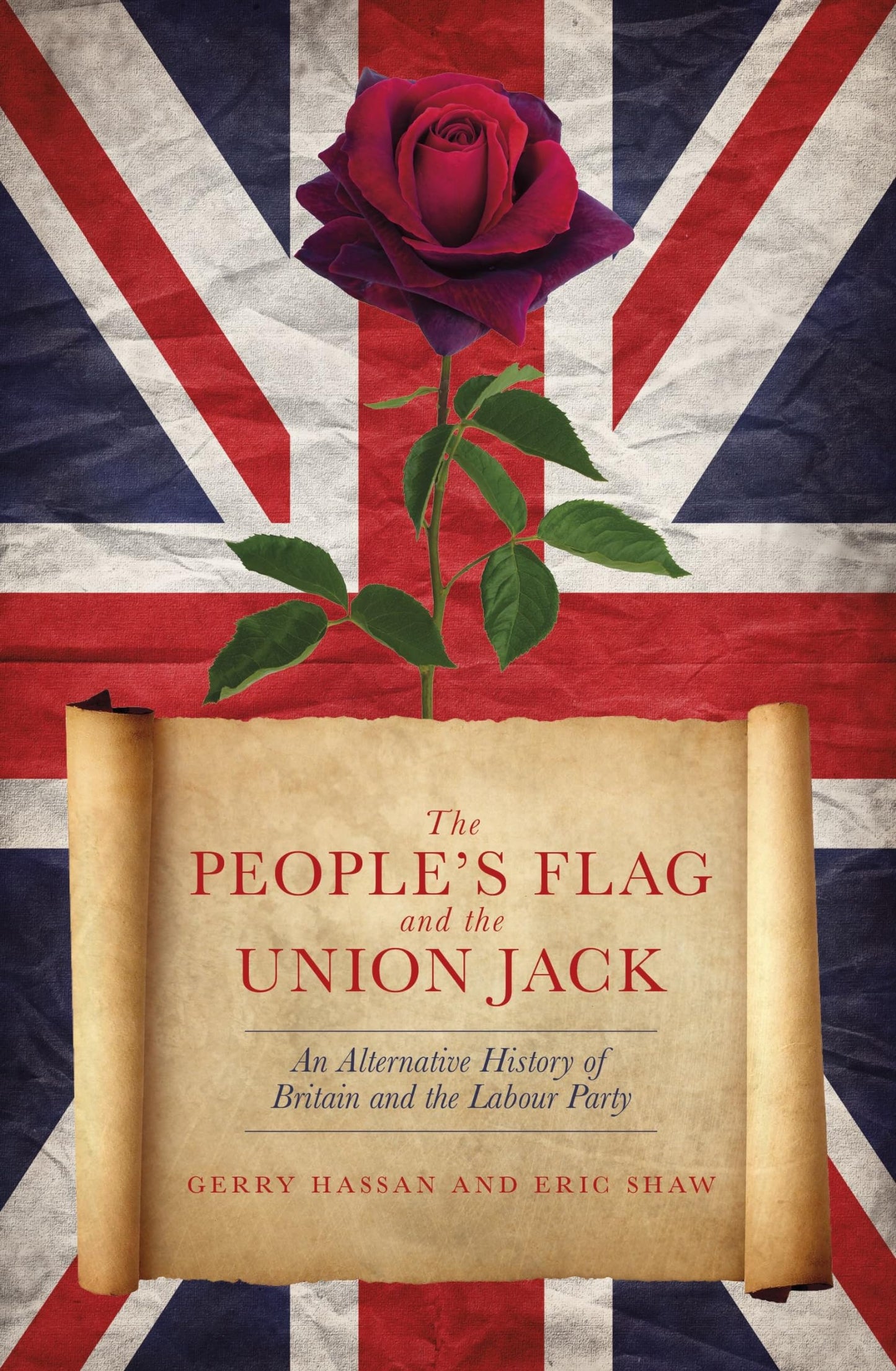 Peoples Flag & The Union Jack: an alternative history of Britain & the Labour Party by Gerry Hassan & Eric Shaw