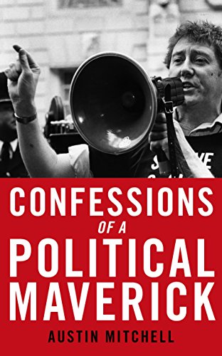 Confessions Of A Political Maverick by Austin Mitchell