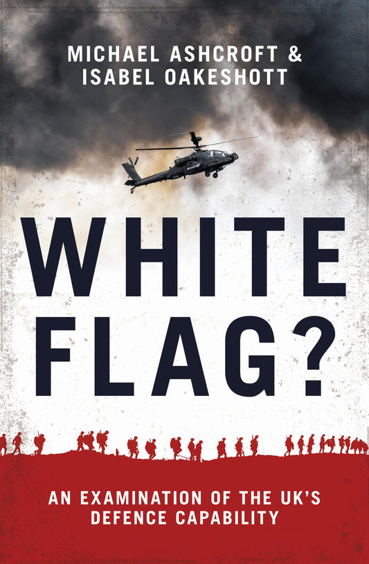 White Flag?: An Examination of the UKs Defence Capability by Ashcroft, Michael | Oakshott, Isabel