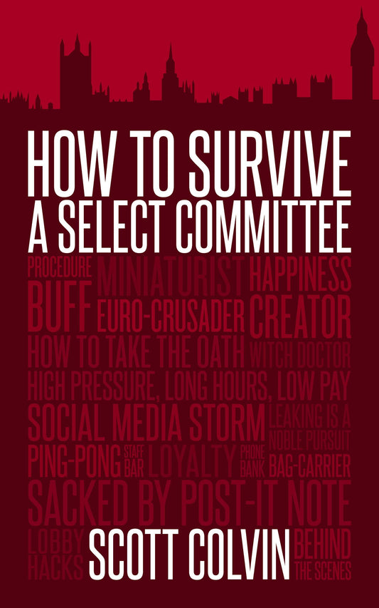 How To Survive A Select Committee by Scott Colvin