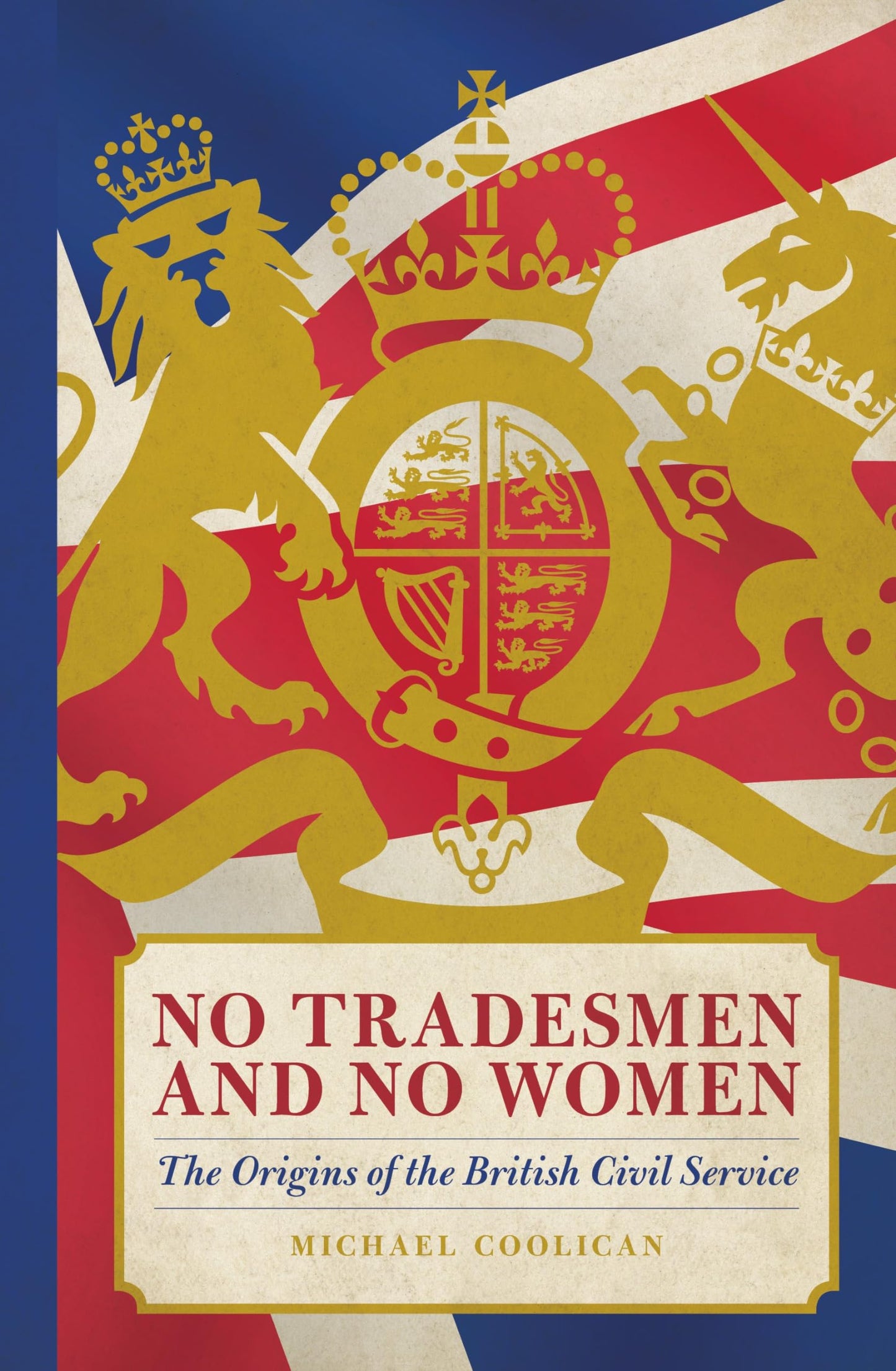 No Tradesmen & No Women: The Origins of the British Civil Service by Michael Coolican