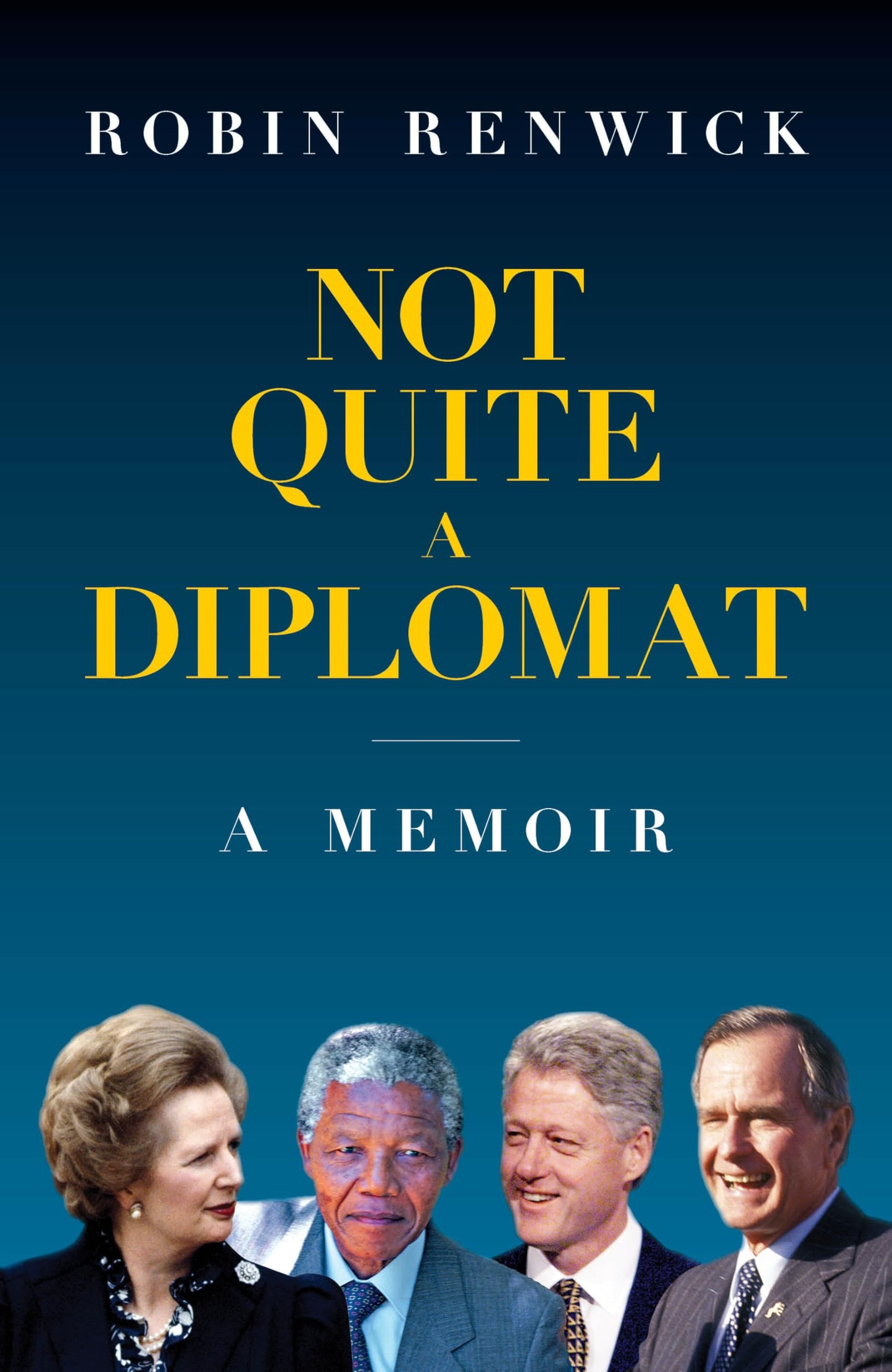 Not Quite A Diplomat: A Memoir by Robin Renwick