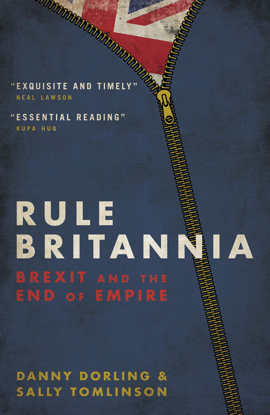 Rule Britannia: Brexit & The End Of Empire by Danny Dorling & Sally Tomlinson