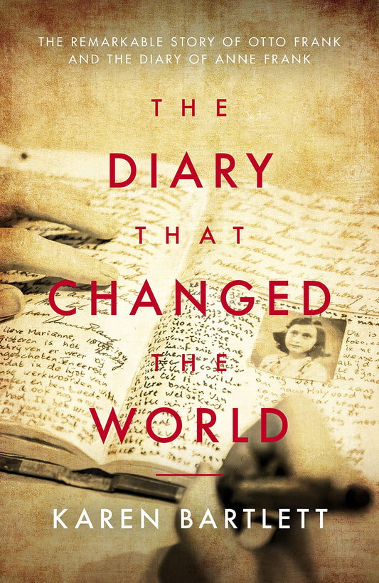 Diary That Changed the World: The Remarkable Story of Otto Frank & the Diary of Anne Frank by Karen Bartlett