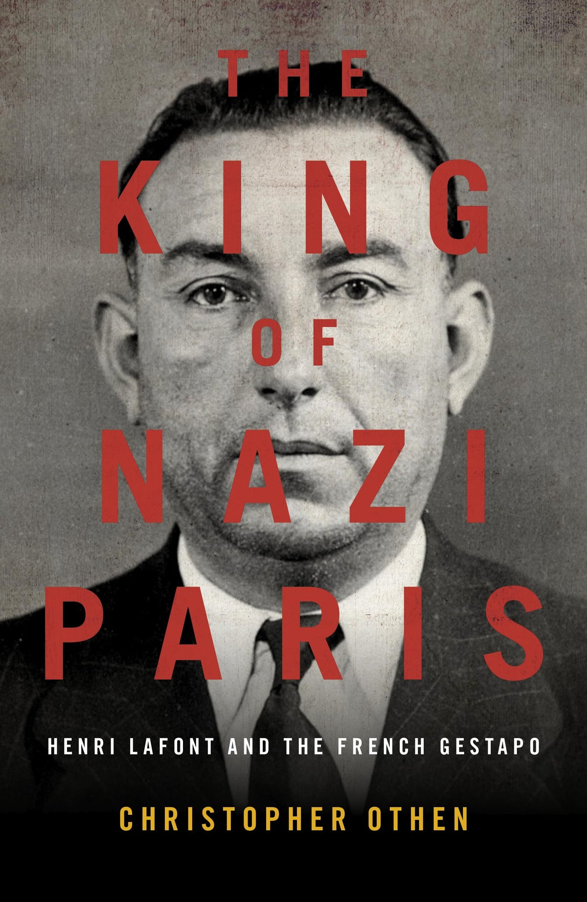 König des Nazi-Paris: Henri Lafont und die Gangster der französischen Gestapo von Othen, Christopher