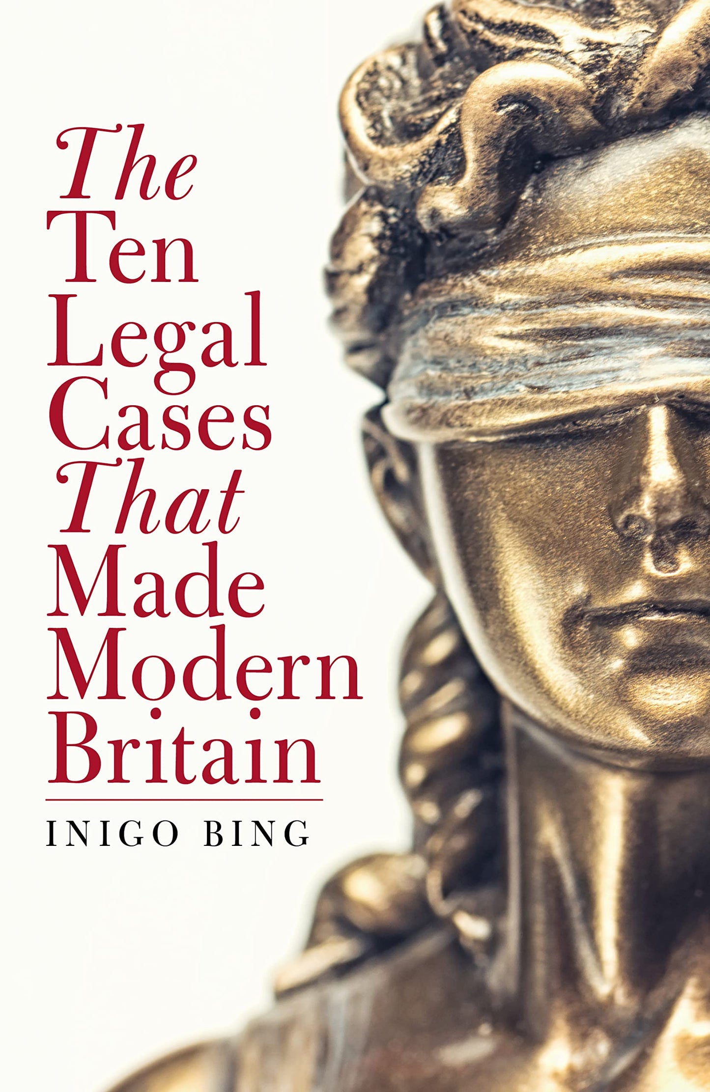 Ten Legal Cases That Made Modern Britain by Inigo Bing