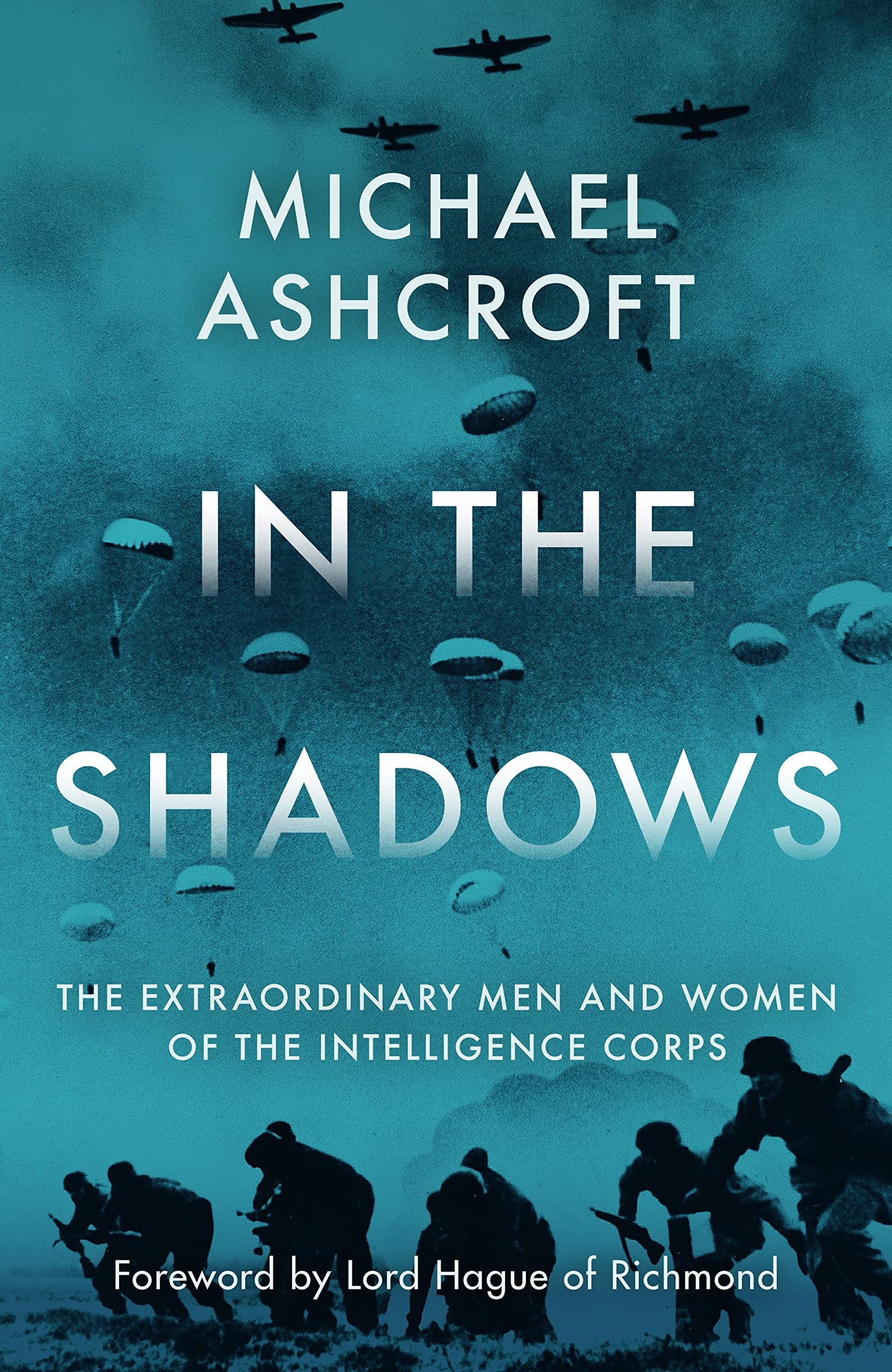 In The Shadows; the extraordinary men & women of the Intelligence Corps by Michael Ashcroft