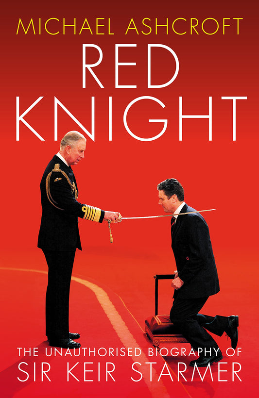 Red Knight: The Unauthorised Biography of Sir Keir Starmer by Michael Ashcroft