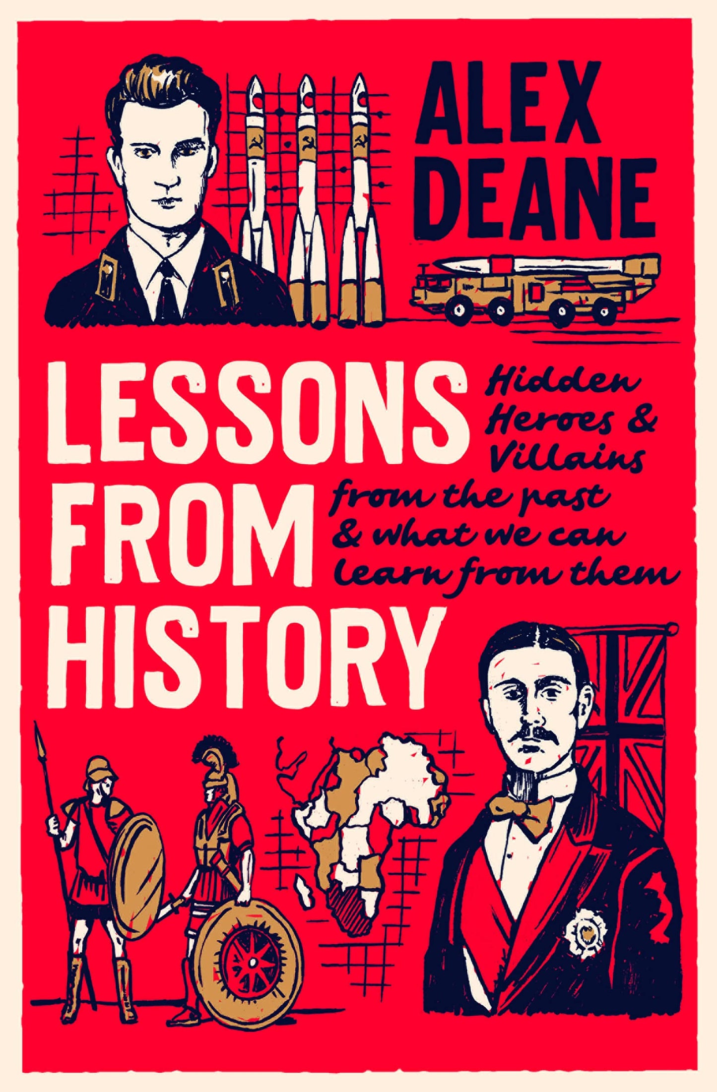 Lessons From History: Hidden heroes and villains of the past, and what we can learn from them by Deane, Alex