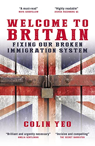 Welcome to Britain: Fixing Our Broken Immigration System by Colin Yeo