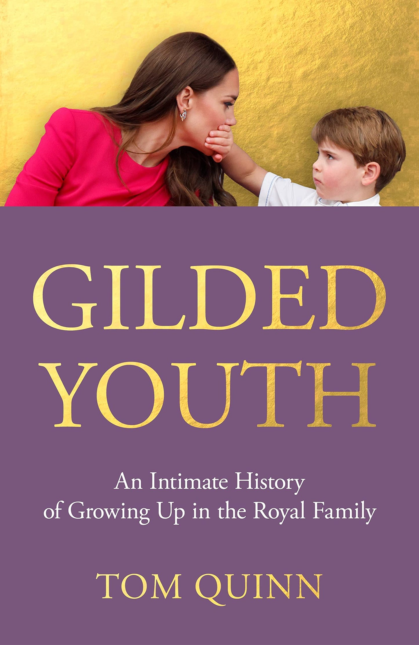 Gilded Youth: An Intimate History of Growing Up in the Royal Family by Quinn, Tom