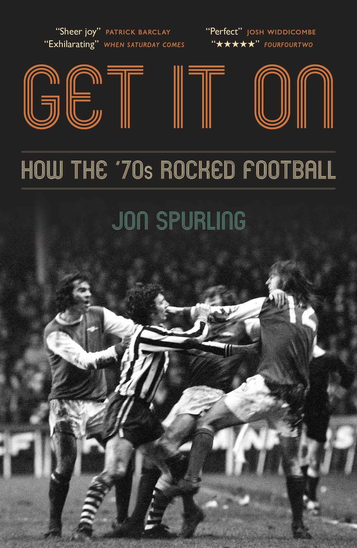 Get It On: Wie die 70er den Fußball rockten von Jon Spurling