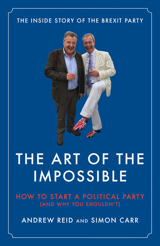 The Art of the Impossible: how to start a political party by Andrew | Simon Reid | Carr