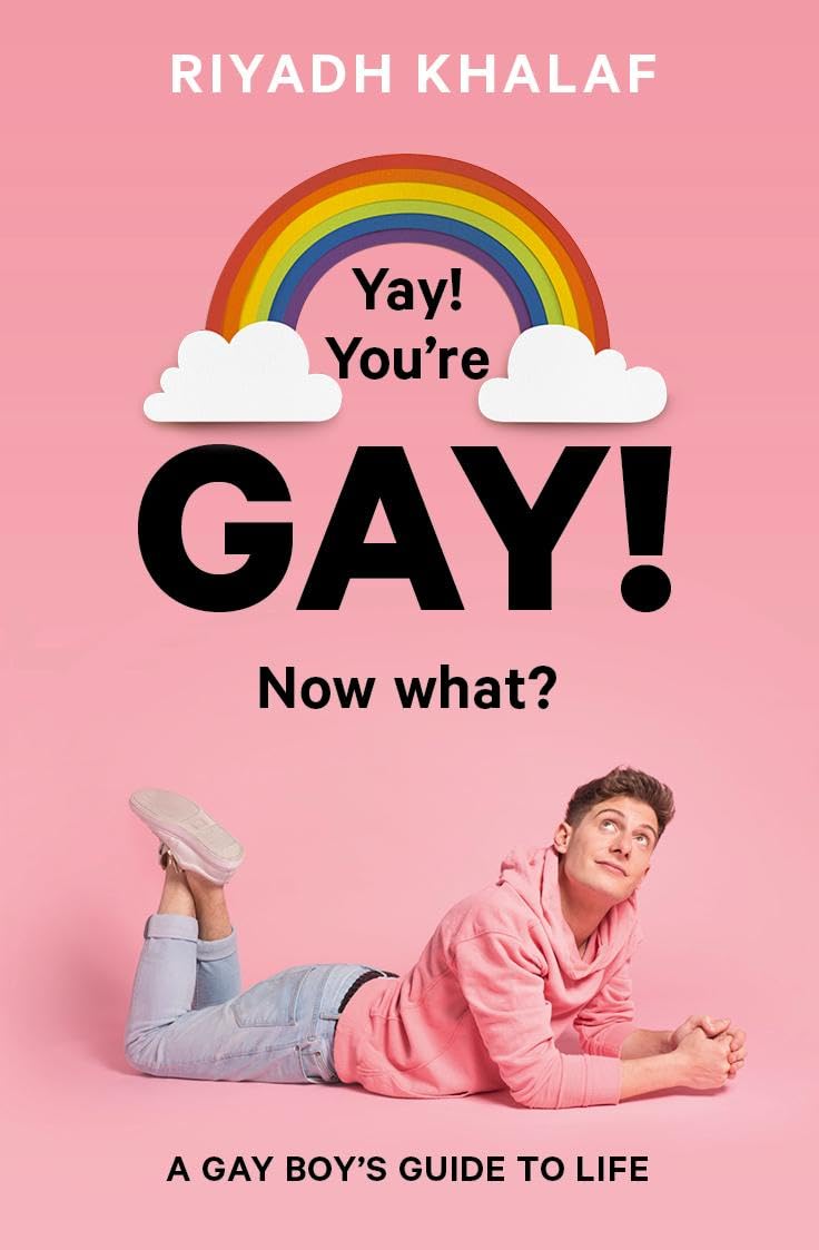 Yay! You're Gay! Now What?: A Gay Boy's Guide to Life by Riyadh Khalaf