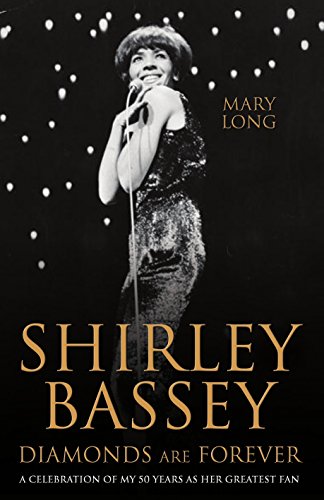 Shirley Bassey: Diamonds Are Forever: The True Story of My Most Devoted Fan by Long, Mary