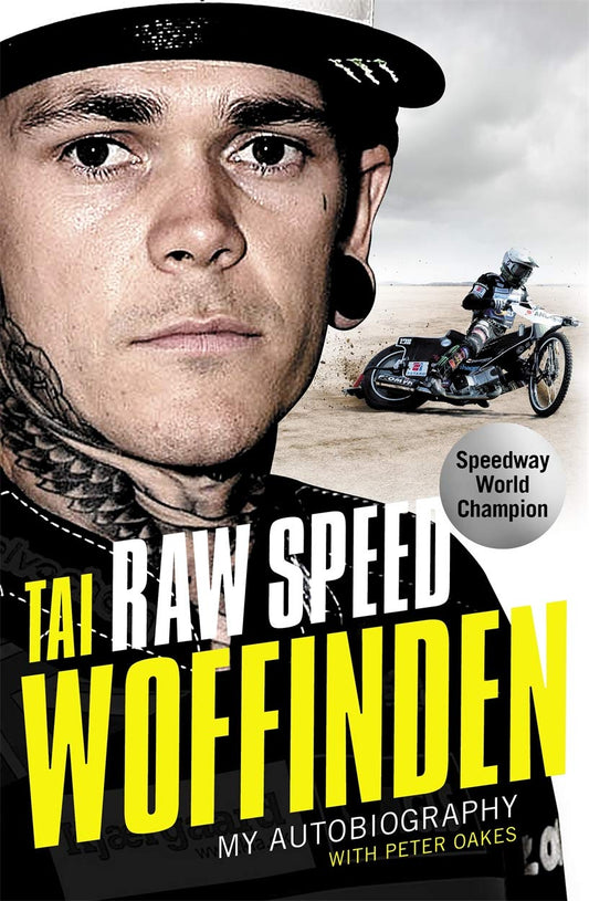 Raw Speed: Tai Woffinden - My Autobiography by Tai Woffinden with Peter Oakes