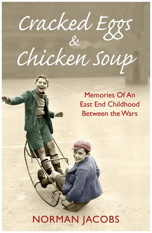 Cracked Eggs and Chicken Soup: A Memoir of Growing Up Between The Wars by Norman Jacobs