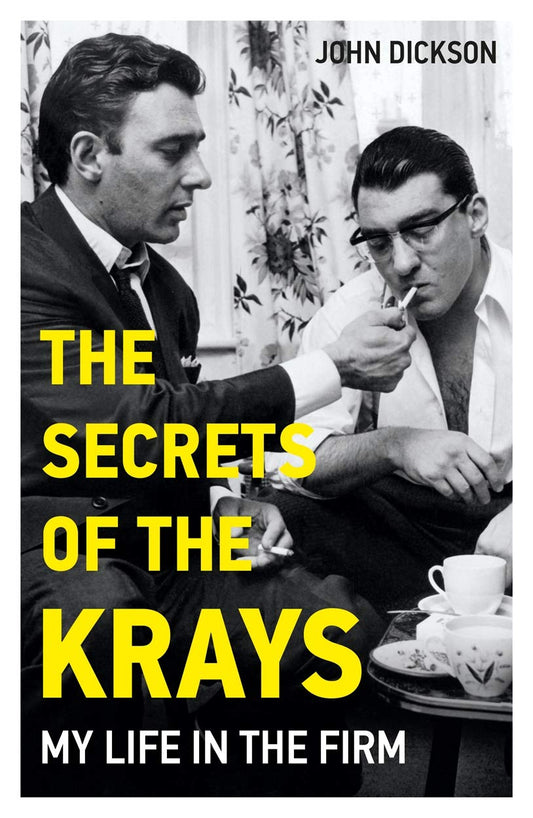 Secrets Of The Krays: My Life In The Firm by John Dickson