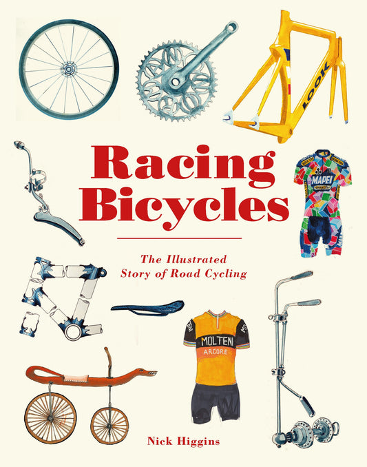 Racing Bicycles: The Illustrated Story of Road Cycling by Nick Higgins