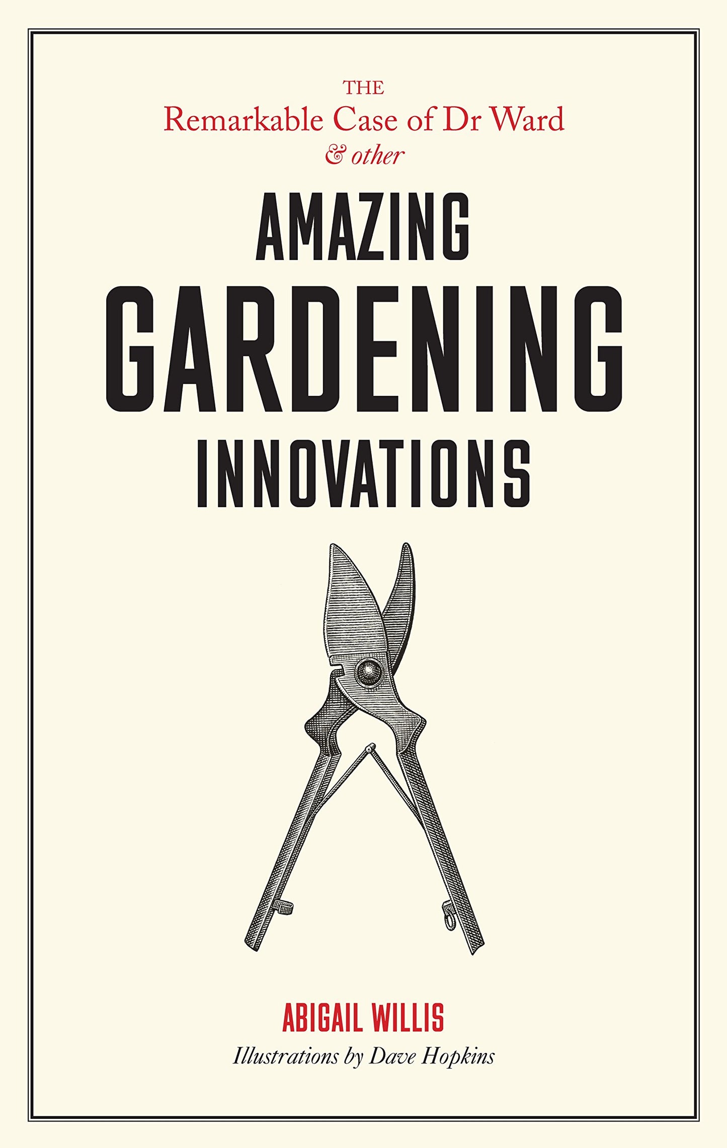 Remarkable Case of Dr Ward & other Amazing Gardening Innovations by Abigail Willis