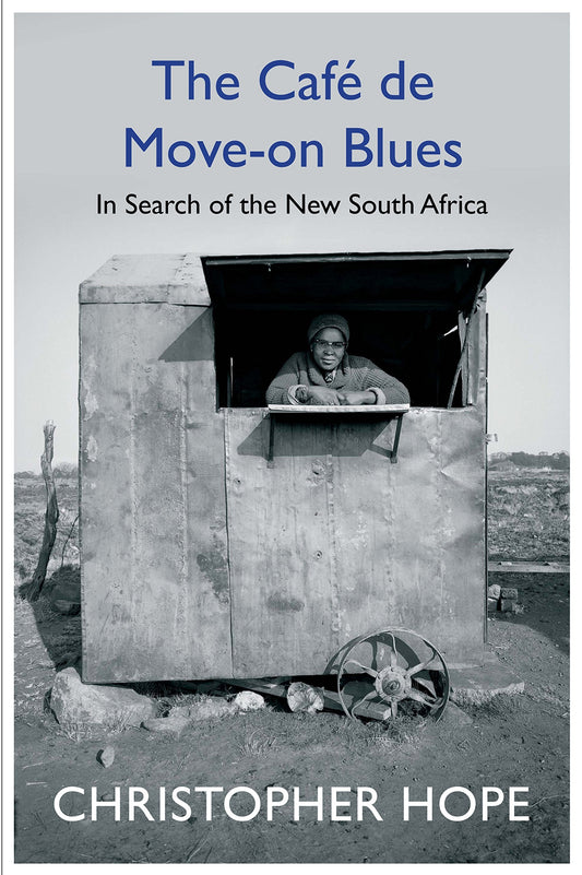 Cafe de Move-on Blues: In Search of the New South Africa by Hope, Christopher