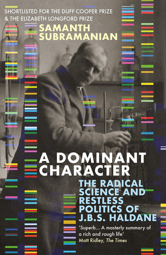 A Dominant Character: The Radical Science & Restless Politics of J.B.S. Haldane by Subramanian, Samanth