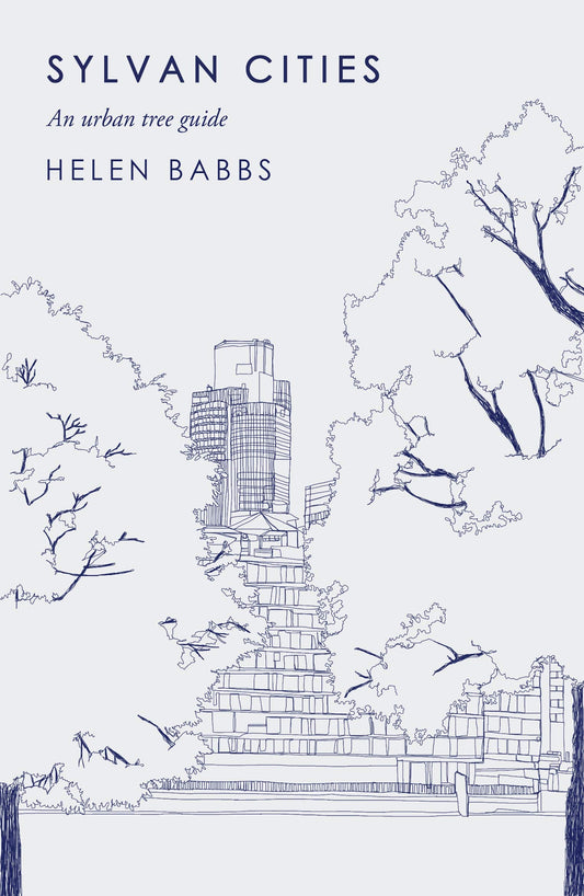 Sylvan Cities: An Urban Tree Guide by Helen Babbs