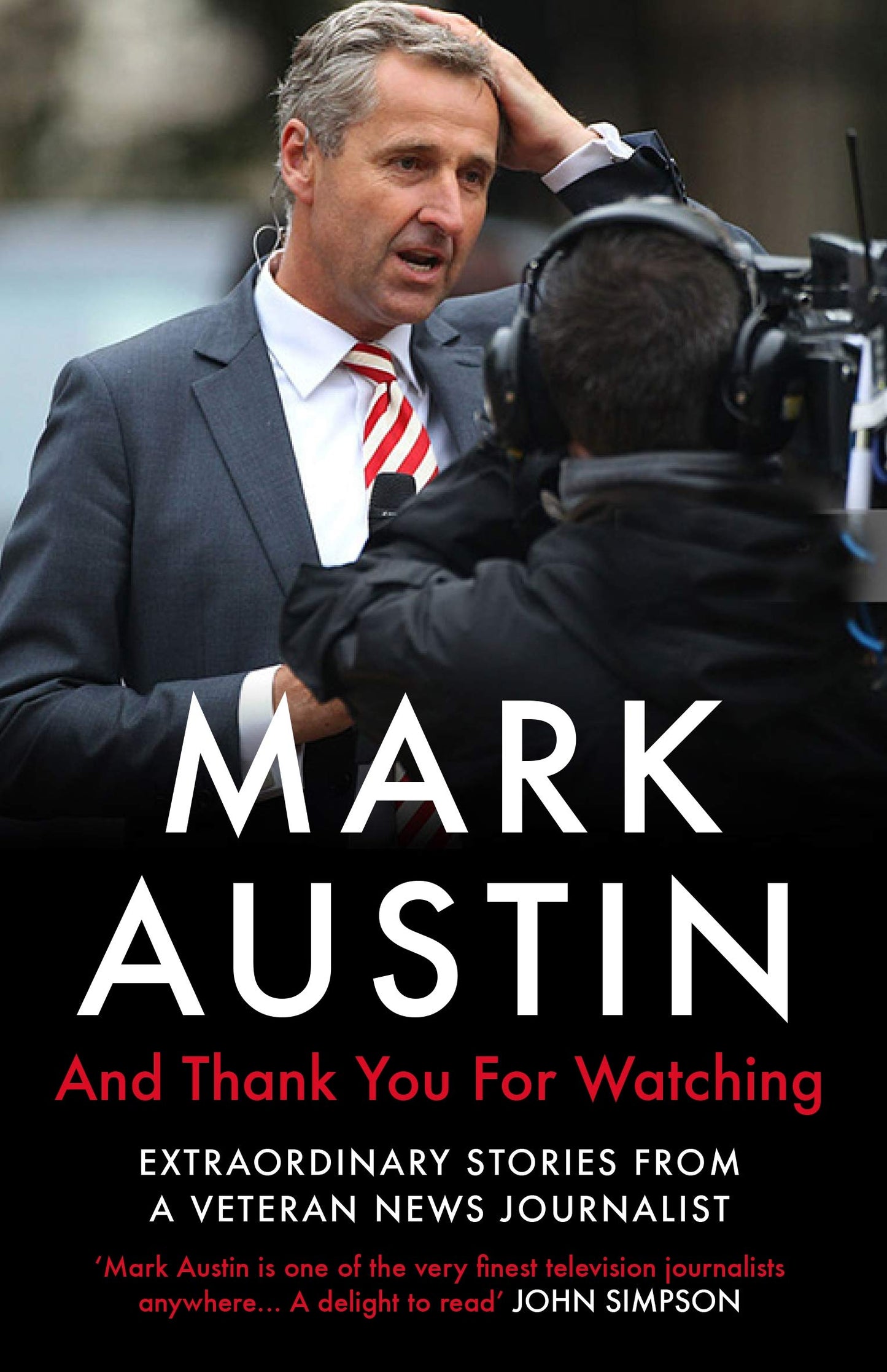 And Thank You for Watching: Extraordinary Stories from a Veteran News Journalist by Austin, Mark