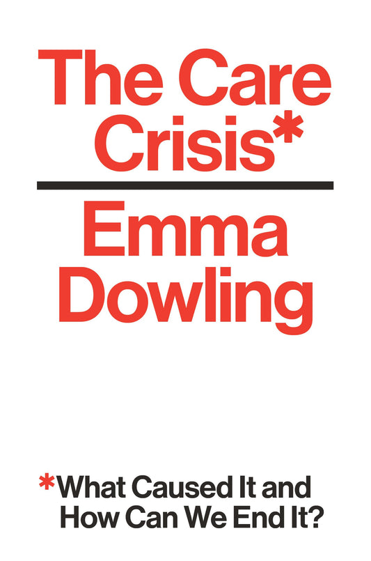 Die Pflegekrise: Was waren ihre Ursachen und wie können wir sie beenden? von Dowling, Emma